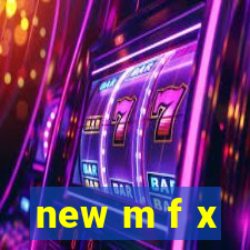 new m f x